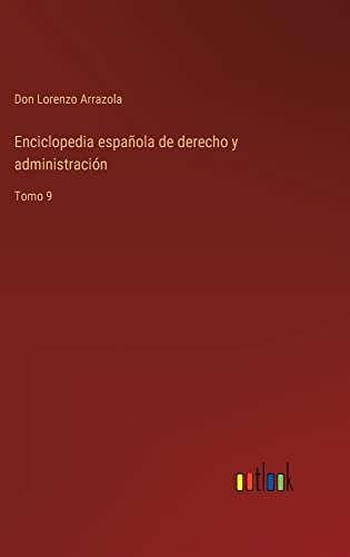 Enciclopedia española de derecho y administración: Tomo 9