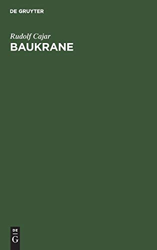 Baukrane: Ein Handbuch für Bauausführende und Krankonstrukteure mit dem besonderen Ziele der Vermittlung zwischen den Bedürfnissen der Baustelle und den Erzeugnissen der Kranbauindustrie