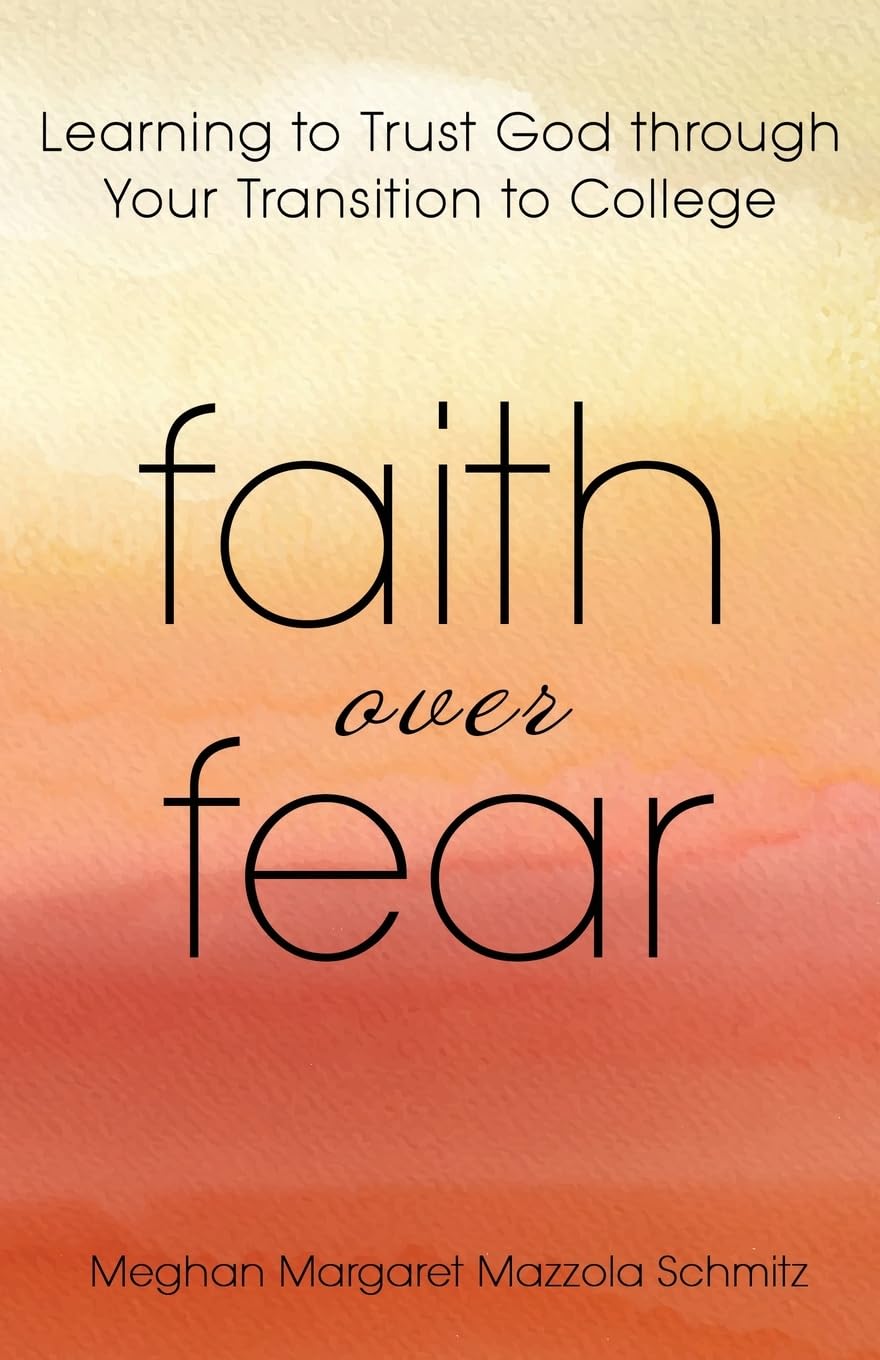 Faith Over Fear: Learning to Trust God through Your Transition to College
