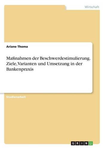 Maßnahmen der Beschwerdestimulierung. Ziele, Varianten und Umsetzung in der Bankenpraxis