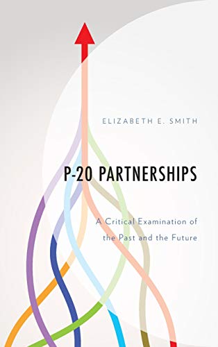 P-20 Partnerships: A Critical Examination of the Past and the Future