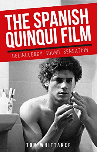 The Spanish quinqui film: Delinquency, sound, sensation (Manchester University Press)