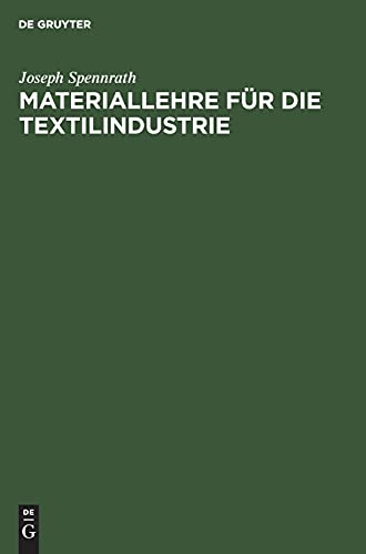 Materiallehre für die Textilindustrie: Enthaltend die Rohstoffe sowie die Herstellung und Untersuchung der Gespinste. Zum Gebrauche an Webeschulen und für Praktiker