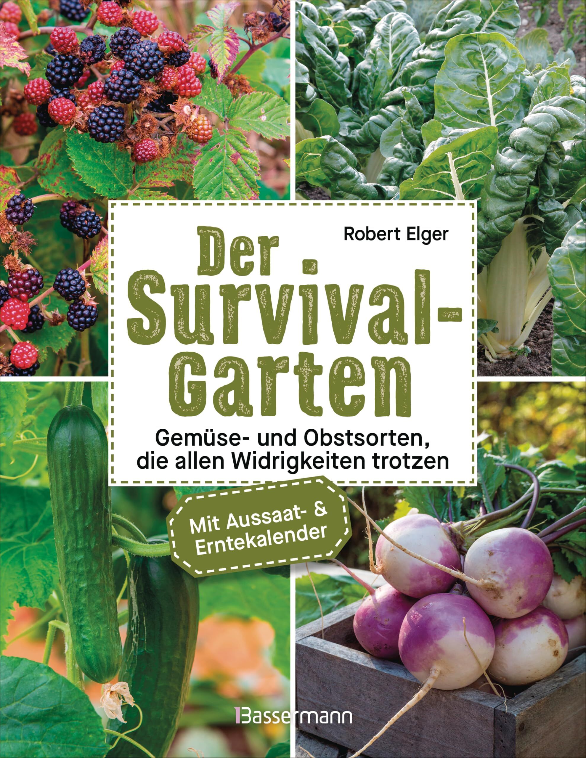Elger, Robert: Der Survival-Garten - Gemüse- und Obstsorten, die allen Widrigkeiten trotzen