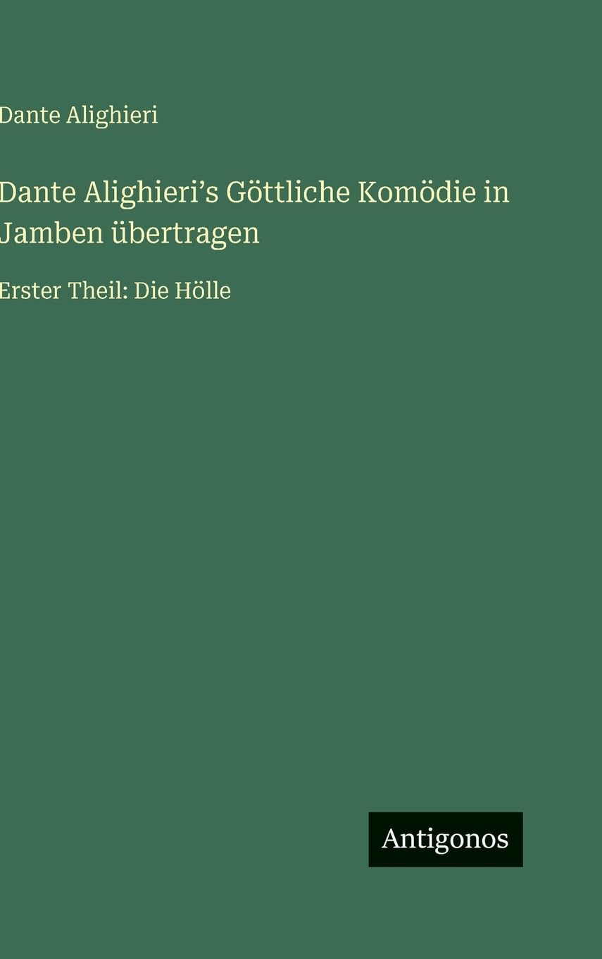 Dante Alighieri¿s Göttliche Komödie in Jamben übertragen: Erster Theil: Die Hölle