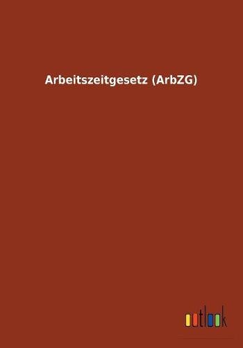 Ohne Autor Arbeitszeitgesetz (ArbZG)