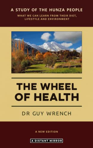 The Wheel of Health: A study of the Hunza people and the keys to health