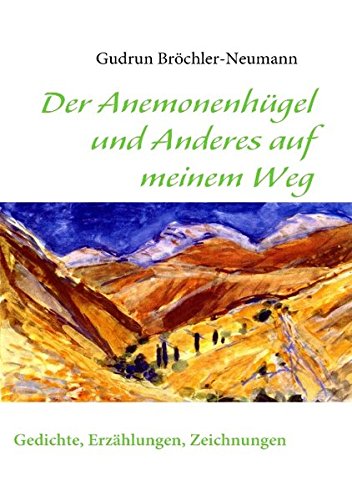 Der Anemonenhügel und Anderes auf meinem Weg: Gedichte, Erzählungen, Zeichnungen