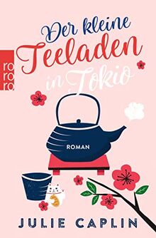 Der kleine Teeladen in Tokio (Romantic Escapes, Band 5)