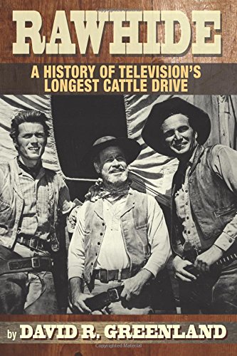 Rawhide - A History of Television's Longest Cattle Drive