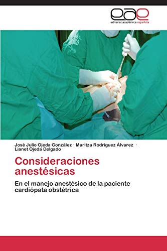 Consideraciones anestésicas: En el manejo anestésico de la paciente cardiópata obstétrica