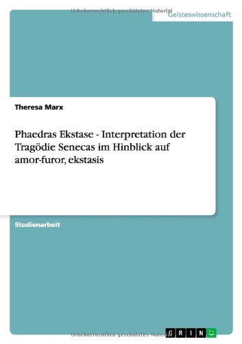 Phaedras Ekstase - Interpretation der Tragödie Senecas im Hinblick auf amor-furor, ekstasis