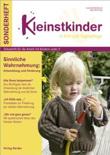 Kleinstkinder "Wahrnehmung": Sonderheft: Sinnliche Wahrnehmung: Entwicklung und Förderung. Zeitschrift für die Arbeit mit Kindern unter 3