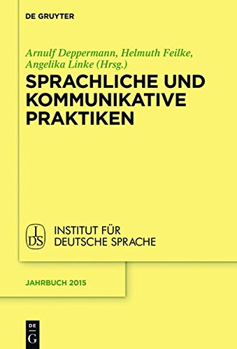 Sprachliche und kommunikative Praktiken (Jahrbuch des Instituts für Deutsche Sprache, Band 2015)