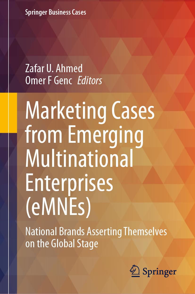 Marketing Cases from Emerging Multinational Enterprises (eMNEs): National Brands Asserting Themselves on the Global Stage (Springer Business Cases)