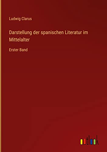 Darstellung der spanischen Literatur im Mittelalter: Erster Band
