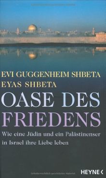 Oase des Friedens. Wie eine Jüdin und ein Palästinenser in Israel in Liebe leben