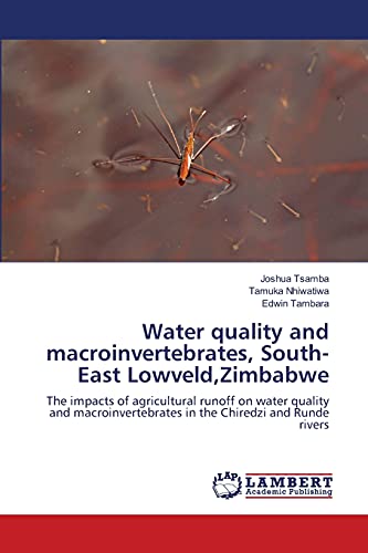 Water quality and macroinvertebrates, South-East Lowveld,Zimbabwe: The impacts of agricultural runoff on water quality and macroinvertebrates in the Chiredzi and Runde rivers