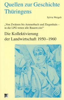 Von Zwätzen bis Ammerbach und Ziegenhain - in die LPG treten alle Bauern ein!: Die Kollektivierung der Landwirtschaft 1950-1960