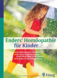 Enders' Homöopathie für Kinder: Krankheiten sanft behandeln. Die seelische und körperliche Entwicklung Ihres Kindes fördern. So finden Sie die richtige Arznei