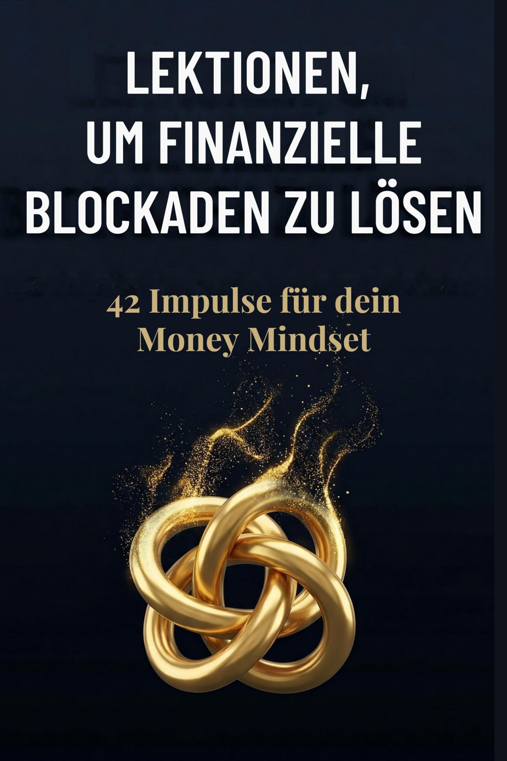 Lektionen, um finanzielle Blockaden zu lösen: 42 Impulse für dein Money Mindset