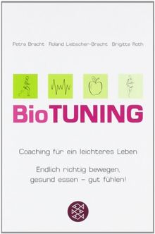 BioTUNING: Coaching für ein leichteres Leben<br /> Endlich richtig bewegen, gesund essen - gut fühlen!: Coaching für ein leichteres Leben / Endlich richtig bewegen, gesund essen - gut fühlen!