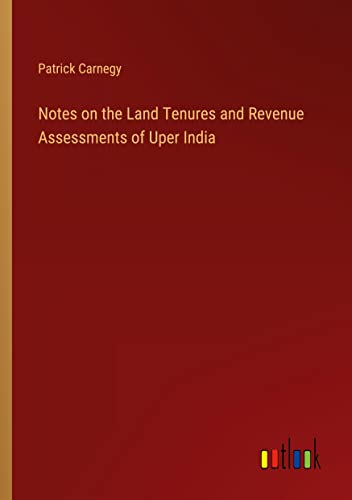 Notes on the Land Tenures and Revenue Assessments of Uper India