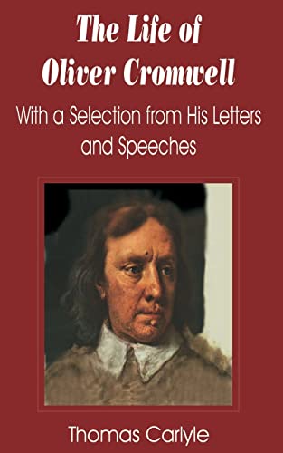 Life of Oliver Cromwell: With a Selection from His Letters and Speeches, The