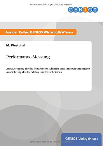 Performance-Messung: Anreizsysteme für die Mitarbeiter schaffen eine strategieorientierte Ausrichtung des Handelns und Entscheidens