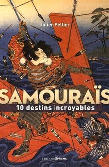 Samouraïs : 10 destins incroyables