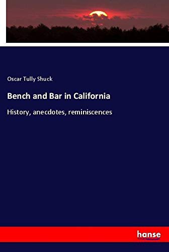 Bench and Bar in California: History, anecdotes, reminiscences
