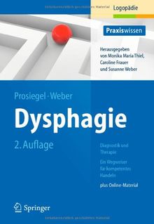 Dysphagie: Diagnostik und Therapie: Ein Wegweiser für kompetentes Handeln (Praxiswissen Logopädie)