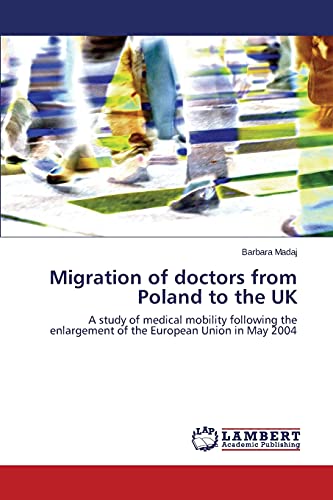 Migration of doctors from Poland to the UK: A study of medical mobility following the enlargement of the European Union in May 2004