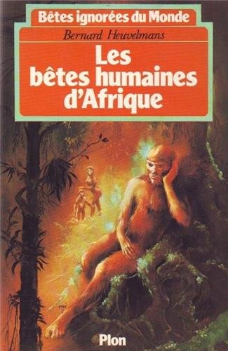 Bêtes Ignorées Du Monde : Tome 2, Les Bêtes Humaines D'afrique... (plon)
