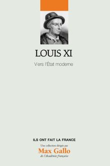 Louis XI : Vers l'Etat moderne