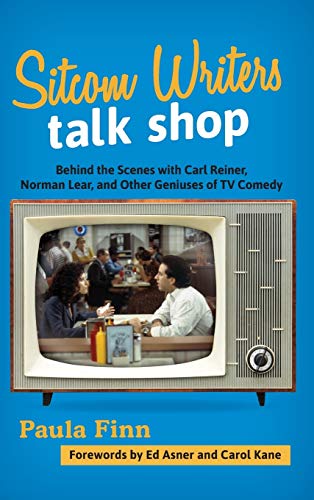 Sitcom Writers Talk Shop: Behind the Scenes with Carl Reiner, Norman Lear, and Other Geniuses of TV Comedy