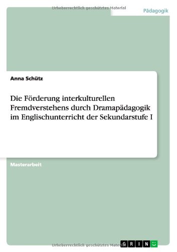 Die Förderung interkulturellen Fremdverstehens durch Dramapädagogik im Englischunterricht der Sekundarstufe I