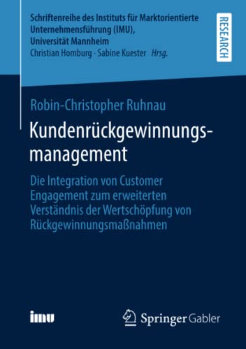 Kundenrückgewinnungsmanagement: Die Integration von Customer Engagement zum erweiterten Verständnis der Wertschöpfung von Rückgewinnungsmaßnahmen ... (IMU), Universität Mannheim)