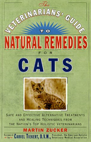 The Veterinarians' Guide to Natural Remedies for Cats: Safe and Effective Alternative Treatments and Healing Techniques from the Nation's Top Holistic Veterinarians