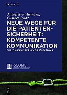 Neue Wege für die Patientensicherheit: Sichere Kommunikation: Evidenzbasierte Kernkompetenzen mit Fallbeispielen aus der medizinischen Praxis