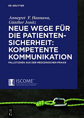 Neue Wege für die Patientensicherheit: Sichere Kommunikation: Evidenzbasierte Kernkompetenzen mit Fallbeispielen aus der medizinischen Praxis