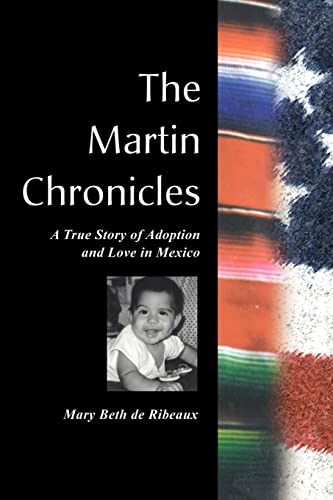 The Martin Chronicles: A True Story of Adoption and Love in Mexico: The True Story of Adoption and Love in Mexico