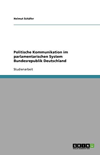 Politische Kommunikation im parlamentarischen System Bundesrepublik Deutschland