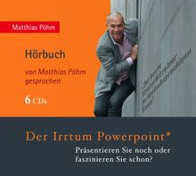 Der Irrtum PowerPoint: Präsentieren Sie noch oder faszinieren Sie schon?