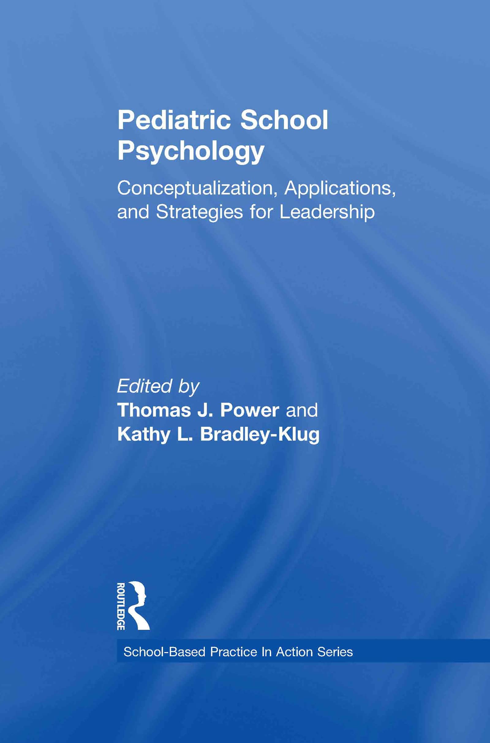 Pediatric School Psychology: Conceptualization, Applications, and Strategies for Leadership Development (School-Based Practice in Action)