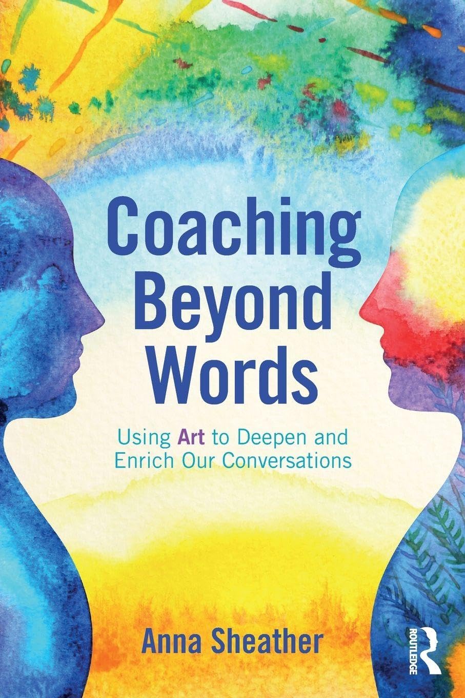Coaching Beyond Words: Using Art to Deepen and Enrich Our Conversations