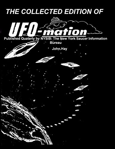 THE COLLECTED EDITION OF UFO-mation: Published Quaterly by NYSIB: The New York Saucer Information Bureau