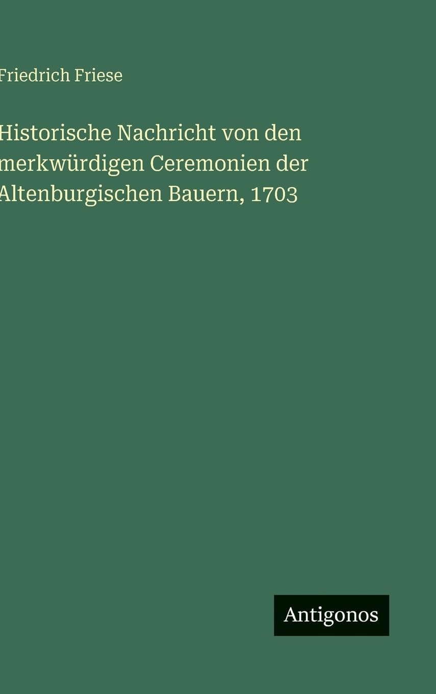 Historische Nachricht von den merkwürdigen Ceremonien der Altenburgischen Bauern, 1703