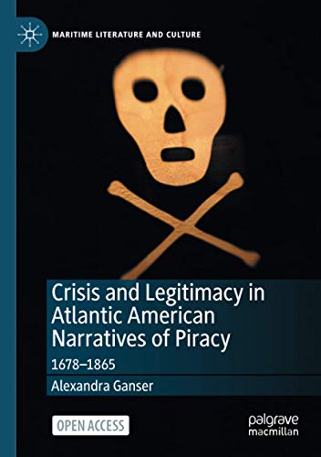 Maritime Literature and Culture   Crisis and Legitimacy in Atlantic American Narratives of Piracy - Alexandra Ganser Kartoniert (TB)