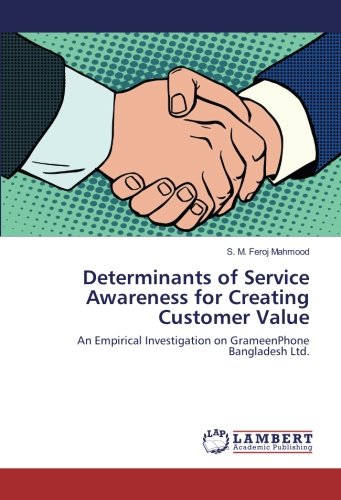 Determinants of Service Awareness for Creating Customer Value: An Empirical Investigation on GrameenPhone Bangladesh Ltd.